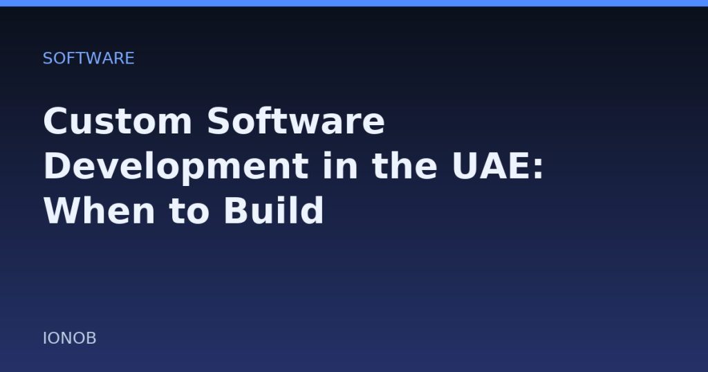 Custom Software Development in the UAE: When to Build